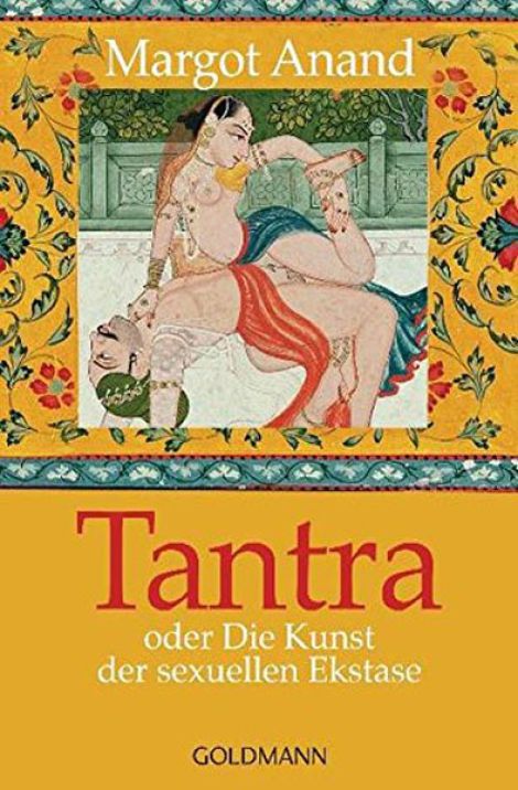 Tantra: oder Die Kunst der sexuellen Ekstase